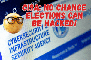 CISA - no chance elections can be hacked