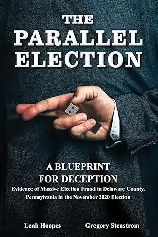 parallel-election.jpg The Parallel Election: A Blueprint for Deception, by Leah Hoopes and Gregory Stenstrom